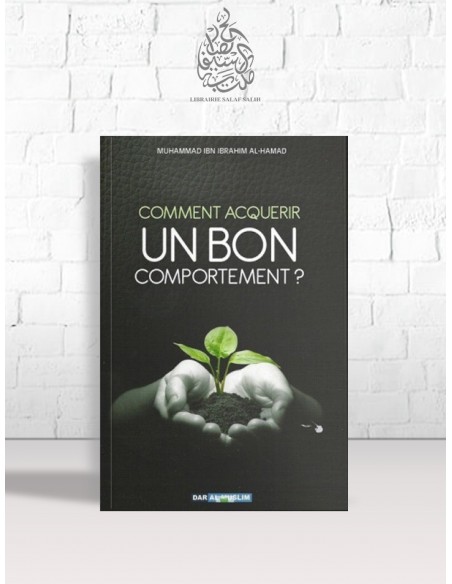 Comment acquérir un bon comportement ? - Mohammed Ibn Ibrahim al-Hamad