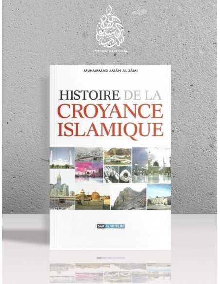 Histoire de la croyance islamique (Les sectes: émergences, croyances, fondateurs) - Cheikh Mohammed Amân al-Jâmi
