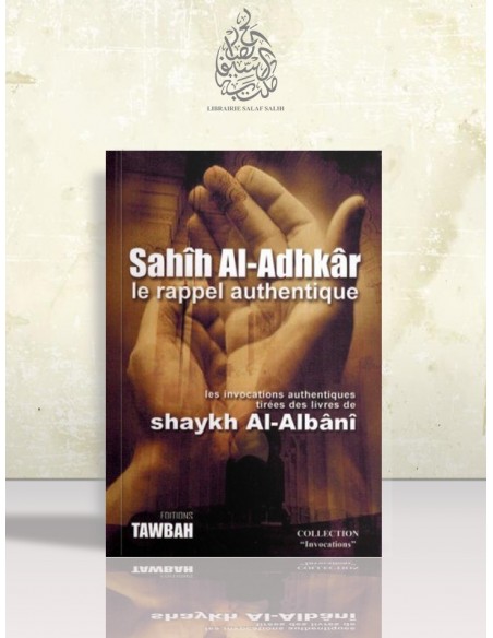 Sahîh al-Adhkâr, le rappel authentique