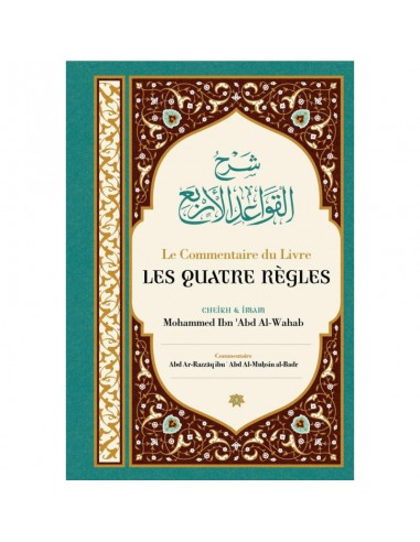 Le Commentaire Du Livre Les Quatre Règles, De Cheik Et Imam Mohammed Ibn 'Abd Al-Wahab, Par Abd Ar-Razzâq Abd Al-Muhsin Al-Badr
