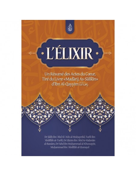 L'élixir: Un Résumé Des Actes Du Cœur, Tiré Du Livre Madarij As-Salikin D'Ibn Al-Qayyim