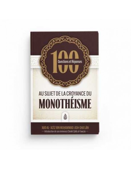 100 questions et réponses au sujet de la croyance du monothéisme - Ash Sha'lan - Editions Ibn Badis