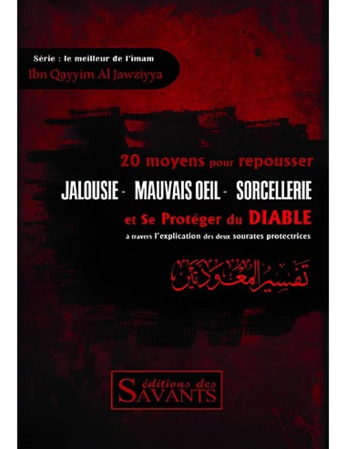 Jalousie, mauvais oeil, sorcellerie : 20 moyens de les repousser - éditions des Savants