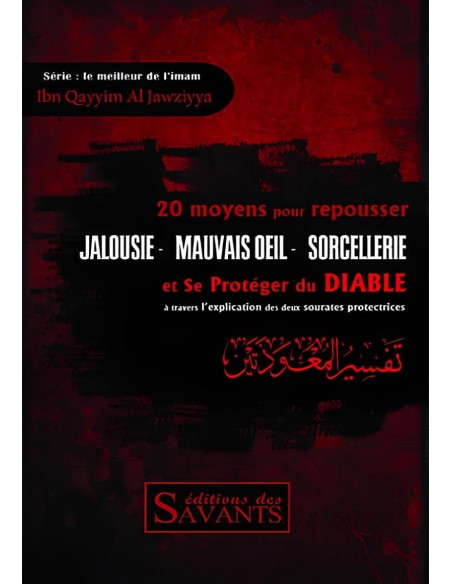 Jalousie, mauvais oeil, sorcellerie : 20 moyens de les repousser - éditions des Savants