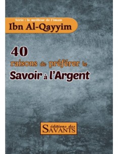 40 raisons de préférer le savoir à l'argent - série Ibn Al-Qayyim - éditions des Savants