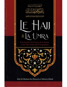 Le hajj & La ‘Umra À la Lumière du Coran et de la Sunna et des Narrations des Compagnons, de Abd Al-Muhsin al-'Abbâd al-Badr