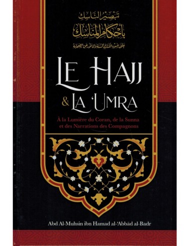 Le hajj & La ‘Umra À la Lumière du Coran et de la Sunna et des Narrations des Compagnons, de Abd Al-Muhsin al-'Abbâd al-Badr