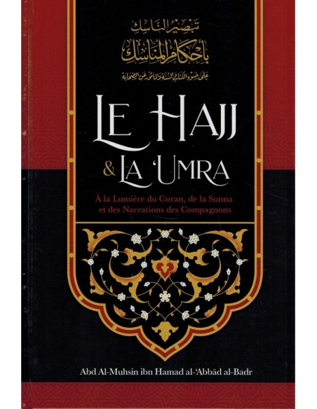 Le hajj & La ‘Umra À la Lumière du Coran et de la Sunna et des Narrations des Compagnons, de Abd Al-Muhsin al-'Abbâd al-Badr