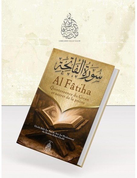 AL FATIHA - Quintessence du Coran et Secret de la Prière- Cheikh Sâlih ibn ‘Abd Al-‘Azîz ibn Muhammad ibn Ibrâhîm Âl Ash-Sheikh