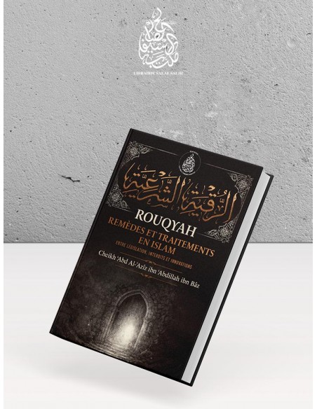 ROUQYAH Remèdes et traitements en Islam Entre législation, interdits et innovations: Cheikh ‘Abd Al-‘Azîz ibn ‘Abdillah ibn Bâz