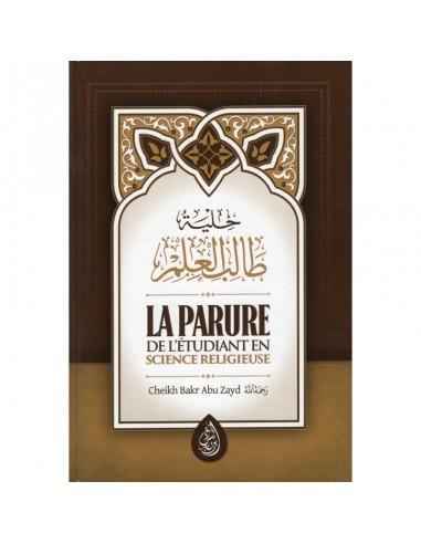 La parure de l’étudiant en science religieuse ( cartonné) - Cheikh Bakr Abou Zeyd
