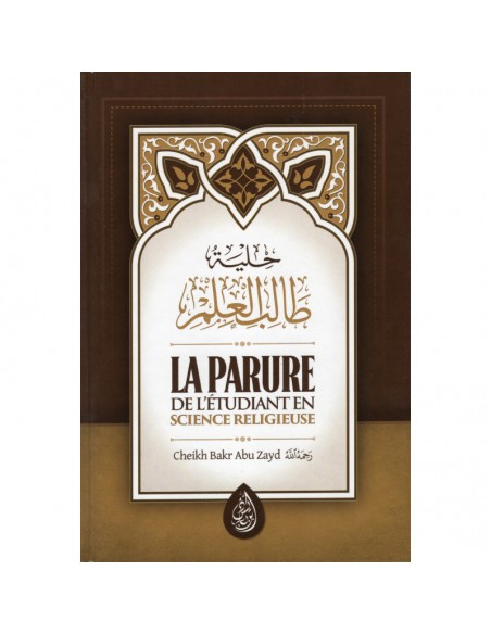 La parure de l’étudiant en science religieuse ( cartonné) - Cheikh Bakr Abou Zeyd
