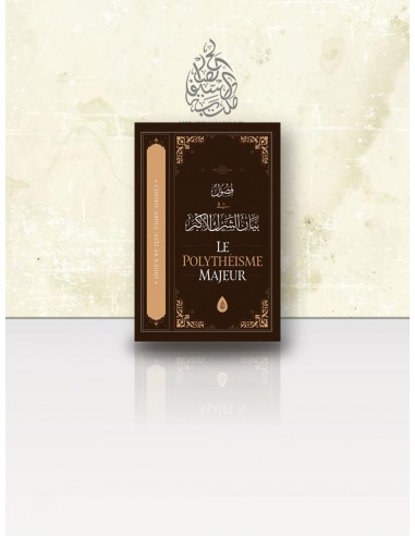 Le Polythéisme Majeur (ash-Shirk al-Akbar) – Cheikh 'Abd al-'Azîz ar-Râjihî (Ibn Badis)
